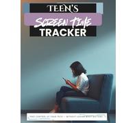 TEENS SCREEN TIME TRACKER: TAKE CONTROL OF YOUR TECH - WITHOUT LOSING WHAT MATTERS.