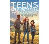 Teens Self Esteem and Emotional Strength: Break Self-Doubt, Build Real Confidence and Defeat Comparison While You Turn Stress and Overwhelm into Calm