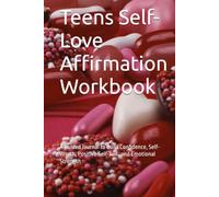 Teens Self-Love Affirmation Workbook: A Guided Journal to Build Confidence, Self-Worth, Positive Self-Talk, and Emotional Strength