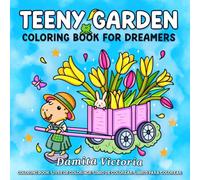 Teeny Garden: A Coloring Book for Dreamers Featuring Bold and Easy Floral & Fantasy Garden Scenes