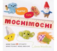 Teeny-Tiny Mochimochi: More Than 40 Itty-Bitty Minis to Knit, Wear, and Give