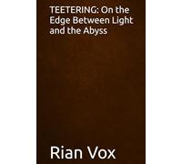 TEETERING: On the Edge Between Light and the Abyss