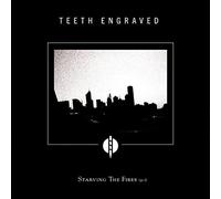 Teeth Engraved - Starving the Fires Vol. 1