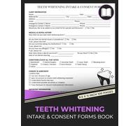 Teeth Whitening Intake & Consent Forms Book: Client Tooth Whitening Consultation Form Book | Dental Whitening Treatment Record | Cosmetic Dentistry Patient Forms