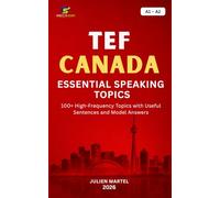 TEF CANADA ESSENTIAL SPEAKING TOPICS A1- A2: 100+ High-Frequency Topics with Useful Sentences and Model Answers
