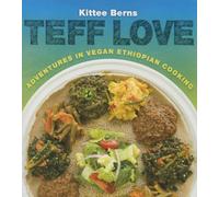 Teff Love: Adventures in Vegan Ethiopian Cooking by Berns, Kittee