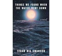 Tegan Nia Swanson Things We Found When the Water Went Down (Tascabile)