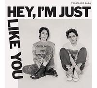 Tegan & Sara - Hey, I'm Just Like You
