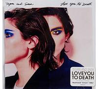 Tegan & Sara - Love You To Death