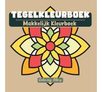TEGELKLEURBOEK: Een Mozaïek van Creativiteit: Opvallend en Eenvoudig Kleurboek met 50 Unieke Illustraties voor Ontspanning en Artistieke Expressie