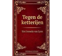 Tegen de Ketterijen: Weerlegging en Ontmaskering van de Valse Gnosis