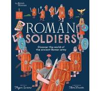 Roman Soldiers: Discover the World of the Ancient Roman Army