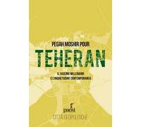 Teheran. Il fascino millenario e l'inquietudine contemporanea