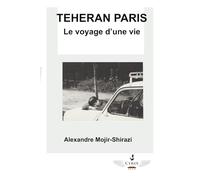 TÉHÉRAN PARIS - Le voyage d’une vie.: TÉHÉRAN PARIS - Le voyage d’une vie.