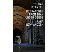 Tehran Diaries: Dispatches from Iran Under Siege