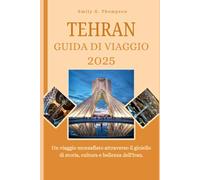 TEHRAN GUIDA DI VIAGGIO 2025: Un viaggio mozzafiato attraverso il gioiello di storia, cultura e bellezza dell'Iran.