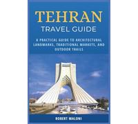 Tehran Travel Guide 2026: A Practical Guide to Architectural Landmarks, Traditional Markets, and Outdoor Trails