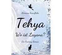 Tehya - Wo ist Layana?: Ein Fantasy Roman