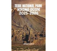 TEIDE NATIONAL PARK HIKING GUIDE 2025-2026: Explore Tenerife’s Volcanic Trails, Summit Mount Teide, and Discover Hidden Adventures in Spain’s Most Breathtaking Landscape