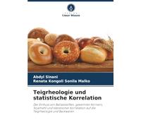 Teigrheologie und statistische Korrelation: Der Einfluss von Ballaststoffen, gekeimten Körnern, Sojamehl und statistischer Korrelation auf die Teigrheologie und Backwaren