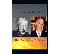 Teilhard and Fantappiè, The Converging Evolution