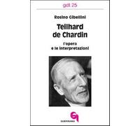 Teilhard de Chardin: l'opera e le interpretazioni - Gibellini Rosino