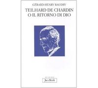 Teilhard de Chardin o il ritorno di Dio