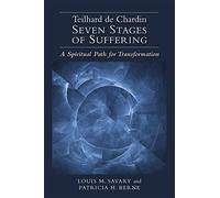 Teilhard De Chardin - Seven Stages of Suffering: A Spiritual Path for Transformation