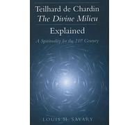 Teilhard De Chardin-The Divine Milieu Explained: A Spirituality for the 21st Century