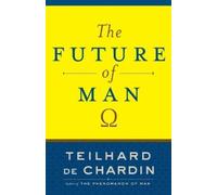 Teilhard de Chardin The Future of Man (Tascabile)