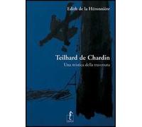 Teilhard de Chardin. Una mistica della traversata