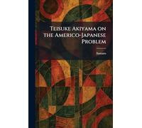 Teisuke Akiyama on the Americo-Japanese Problem