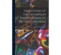Teit James Alex Traditions of the Thompson River Indians of British (Tascabile)