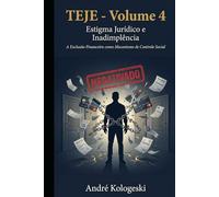 TEJE - Volume 4: Estigma Jurídico e Inadimplência. A Exclusão Financeira como Mecanismo de Controle Social