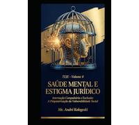 TEJE - VOLUME 8: Saúde Mental e Estigma Jurídico: Internação Compulsória e Exclusão