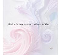 Tejido a Tu Amor - Parte I: Hilvanes del Alma