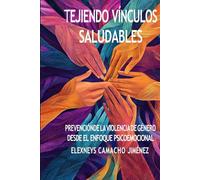 Tejiendo Vínculos Saludables: Prevención de la Violencia de Género desde el Enfoque Psicoemocional