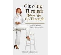 Tejumade Ogunmokun Glowing Through What We Go Through (Copertina rigida)