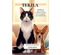 TEKILA: MEMORIAS DE UN GATO BLANCO Y NEGRO (Y LA FAMILIA QUE CONQUISTÓ)