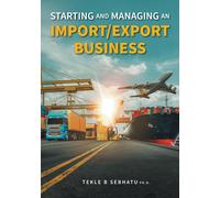 Tekle B Sebhatu Starting and Managing an Import/Export Busine (Copertina rigida)