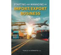 Tekle B Sebhatu Starting and Managing an Import/Export Business (Tascabile)