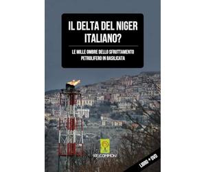 TeknoFilm - DVD + Book - IL DELTA DEL NIGER ITALIANO? (Le mille ombre dello sfruttamento petrolifero in Basilicata) 2018 - RE COMMON