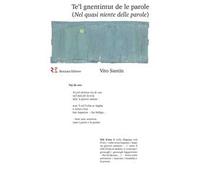 Te'l gnentintut de le parole (Nel quasi niente delle parole). Ediz. integrale