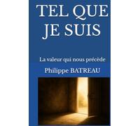Tel que je suis: La valeur qui nous précède
