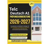 Telc Deutsch A1 Prüfungsvorbereitung 2026-2027: Ein praktischer Lernleitfaden für Anfänger mit 500 Übungstests, verständlichen Erklärungen und ... für kontinuierliche Sprachlernfortschritte