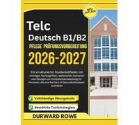 Telc Deutsch B1/B2 Pflege Prüfungsvorbereitung 2026-2027: Ein strukturierter Studienleitfaden mit wichtigen Fachbegriffen, realistischen Szenarien und ... eine Karriere im Gesundheitswesen anstreben