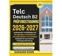 Telc Deutsch B2 Prüfungstraining 2026-2027: Umfassender Lernleitfaden mit Übungsfragen, verständlichen Lösungsbeispielen und wichtigem Vokabular für eine sichere Prüfungsvorbereitung