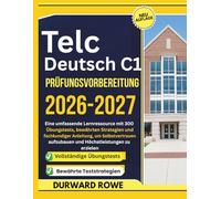 Telc Deutsch C1 Prüfungsvorbereitung 2026-2027: Eine umfassende Lernressource mit 300 Übungstests, bewährten Strategien und fachkundiger Anleitung, um ... aufzubauen und Höchstleistungen zu erzielen