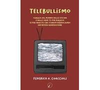 Telebullismo. Viaggio nel mondo delle sitcom e delle serie tv per ragazzi (e per adulti) che stanno diseducando un'intera generazione