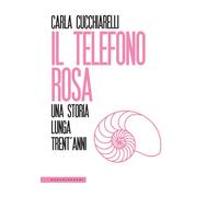 TELEFONO ROSA. UNA STORIA LUNGA TRENT'ANNI (IL) - Cucchiarelli Carla - 2020